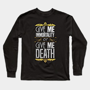 Give Me Immortality or Give Me Death - Gold Long Sleeve T-Shirt